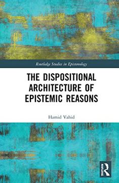 portada The Dispositional Architecture of Epistemic Reasons (Routledge Studies in Epistemology) (en Inglés)