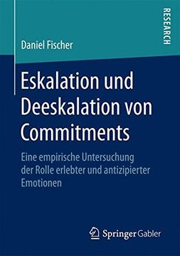 portada Eskalation und Deeskalation von Commitments: Eine empirische Untersuchung der Rolle erlebter und antizipierter Emotionen