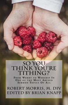 portada So You Think You're Tithing?: From Worry to Worship In One of the Most Abused Sermon Topics Of All (en Inglés)