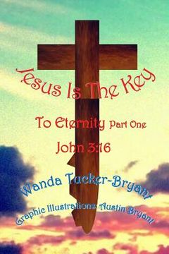 portada Jesus Is The Key: To Eternity Part One (in English)