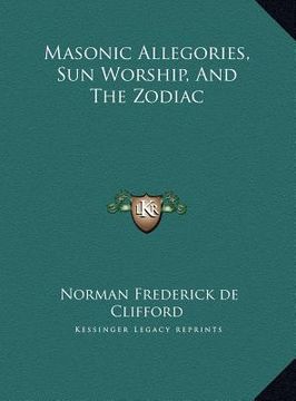 portada masonic allegories, sun worship, and the zodiac (en Inglés)