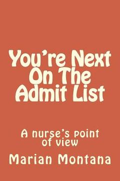 portada You're Next On The Admit List: A nurse's point of view (en Inglés)