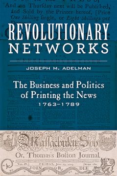 portada Revolutionary Networks: The Business and Politics of Printing the News, 1763-1789 (in English)