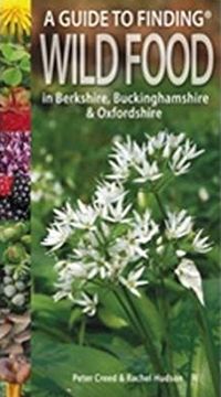 portada A Guide to Finding Wild Food in Berkshire, Buckinghamshire and Oxfordshire