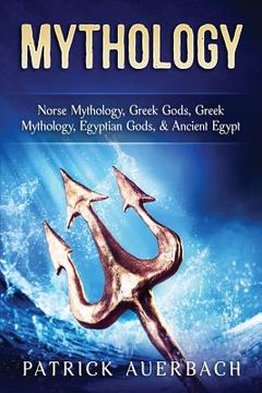 portada Mythology: Norse Mythology, Greek Gods, Greek Mythology, Egyptian Gods, & Ancient Egypt (en Inglés)