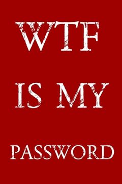 portada Wtf Is My Password: Keep track of usernames, passwords, web addresses in one easy & organized location - Red And White Cover (en Inglés)
