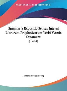 portada Summaria Expositio Sensus Interni Librorum Propheticorum Verbi Veteris Testamenti (1784) (in Latin)