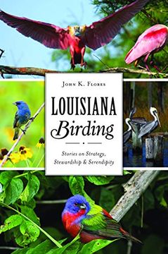 portada Louisiana Birding: Stories on Strategy, Stewardship and Serendipity (Natural History) (en Inglés)