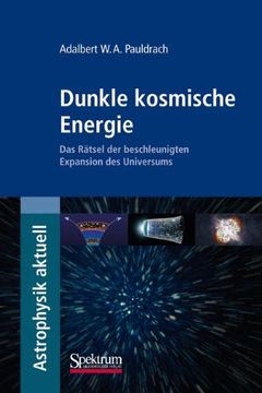 portada Dunkle kosmische Energie: Das Rätsel der beschleunigten Expansion des Universums (Astrophysik aktuell) (en Alemán)