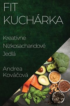 portada Fit Kuchárka: Kreatívne Nízkosacharidové Jedlá