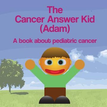 portada The Cancer Answer Kid (Adam): A book about pediatric cancer (in English)