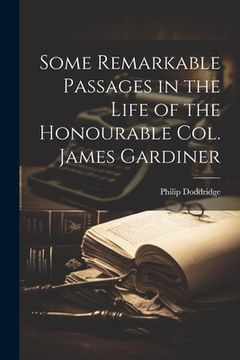 portada Some Remarkable Passages in the Life of the Honourable Col. James Gardiner (en Inglés)