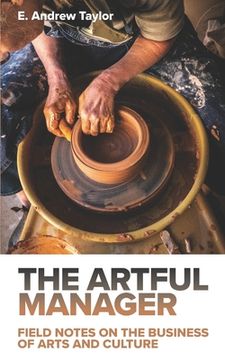 portada The Artful Manager: Field Notes on the Business of Arts and Culture (en Inglés)
