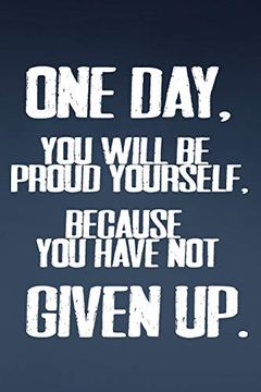 portada One Day, you Will be Proud Yourself, Because you Have not Give Up. Motivation 