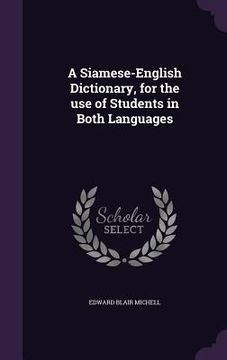 portada A Siamese-English Dictionary, for the use of Students in Both Languages (en Inglés)