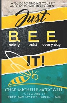 portada Just B.E.E. It: A Guide to Finding Your Fit and Living with Bold Intent