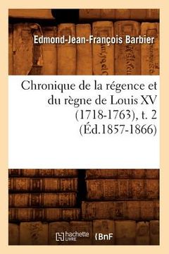 portada Chronique de la Régence Et Du Règne de Louis XV (1718-1763), T. 2 (Éd.1857-1866) (en Francés)