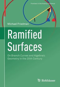 portada Ramified Surfaces: On Branch Curves and Algebraic Geometry in the 20th Century (en Inglés)