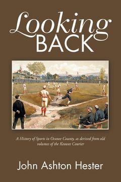 portada Looking Back: A History of Sports in Oconee County, as Derived from Old Volumes of the Keowee Courier