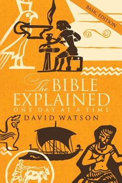 portada The Bible Explained One Day at a Time: Basic Edition (en Inglés)