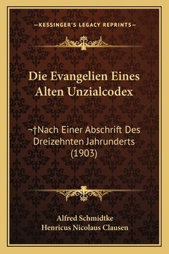 portada Die Evangelien Eines Alten Unzialcodex: Nach Einer Abschrift Des Dreizehnten Jahrunderts (1903) (in German)