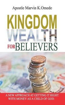 portada Kingdom Wealth for Believers: A New Approach at Getting It Right with Money as a Child of God (en Inglés)