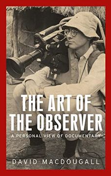 portada The art of the Observer: A Personal View of Documentary (Anthropology, Creative Practice and Ethnography) (en Inglés)