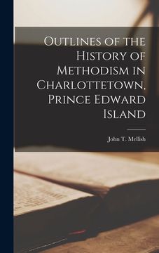 portada Outlines of the History of Methodism in Charlottetown, Prince Edward Island [microform] (en Inglés)