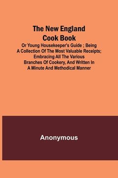 portada The New England Cook Book, or Young Housekeeper's Guide; Being a Collection of the Most Valuable Receipts; Embracing all the Various Branches of Cooke (en Inglés)