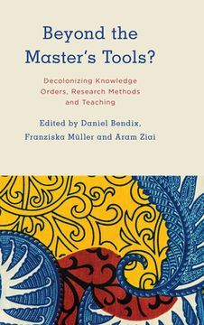portada Beyond the Master'S Tools? Decolonizing Knowledge Orders, Research Methods and Teaching (Kilombo: International Relations and Colonial Questions) 