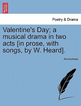 portada valentine's day; a musical drama in two acts [in prose, with songs, by w. heard]. (en Inglés)