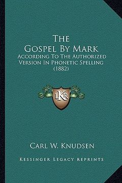 portada the gospel by mark: according to the authorized version in phonetic spelling (1882) (en Inglés)