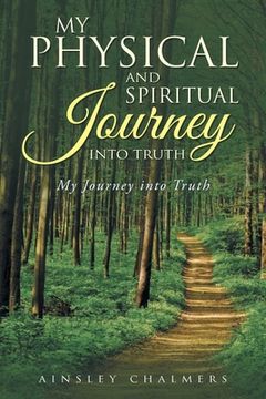 portada My Physical and Spiritual Journey into Truth: My Journey into Truth (in English)