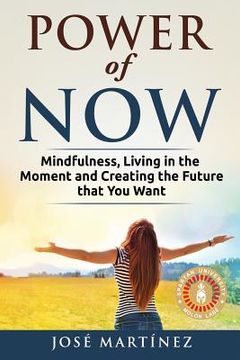 portada Power of Now: Mindfulness, Living in the moment and creating the future that you want