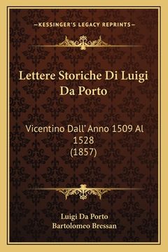 portada Lettere Storiche Di Luigi Da Porto: Vicentino Dall' Anno 1509 Al 1528 (1857) (en Italiano)