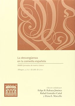 portada La desvergüenza en la comedia española : XXXIV Jornadas de Teatro Clásico de Almagro : celebradas del 5 al 7 de julio de 2011