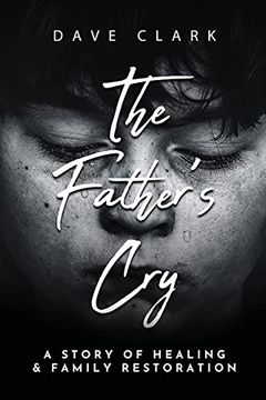 portada The Father'S Cry: A Father'S Story of Self-Healing and Family Restoration (en Inglés)