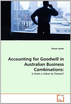 portada Accounting for Goodwill in Australian Business Combinations:: is there a Value to Choose?