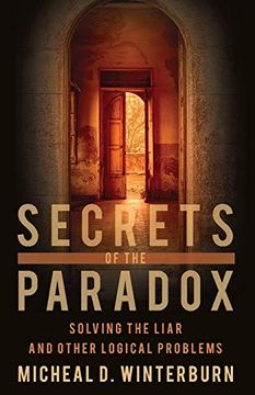 portada Secrets of the Paradox: Solving the Liar and Other Logical Problems (en Inglés)