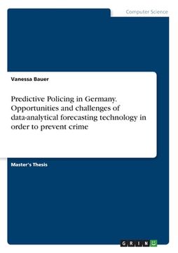 portada Predictive Policing in Germany. Opportunities and challenges of data-analytical forecasting technology in order to prevent crime (en Inglés)