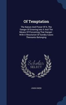 portada Of Temptation: The Nature And Power Of It, The Danger Of Entering Into It And The Means Of Preventing That Danger: With A Resolution