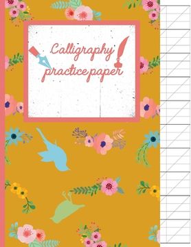 portada Calligraphy Practice paper: Birds & Flowers floral hand writing workbook for adults & kids 120 pages of practice sheets to write in (8.5x11 Inch). (en Inglés)
