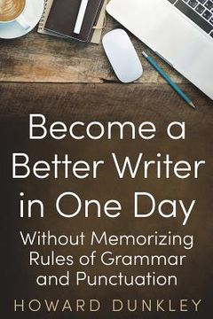 portada Become a Better Writer In One Day: Without Memorizing Rules of Grammar and Punctuation (in English)