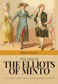 portada The Rise of the Elliots of Minto: A Scottish Family's Life in the Eighteenth Century (en Inglés)