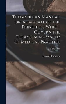 portada Thomsonian Manual, or, Advocate of the Principles Which Govern the Thomsonian System of Medical Practice; 2, (1836-1837) (en Inglés)