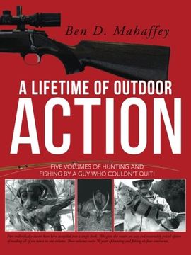 portada A Lifetime of Outdoor Action: Five Volumes of Hunting and Fishing by a guy who Couldn't Quit! (en Inglés)