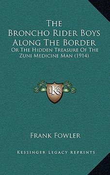 portada the broncho rider boys along the border: or the hidden treasure of the zuni medicine man (1914) (en Inglés)