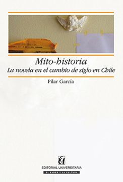 portada Mito-Historia: La Novela en el Cambio de Siglo en Chile / Pilar García.