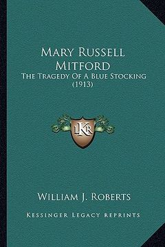 portada mary russell mitford: the tragedy of a blue stocking (1913) the tragedy of a blue stocking (1913) (en Inglés)