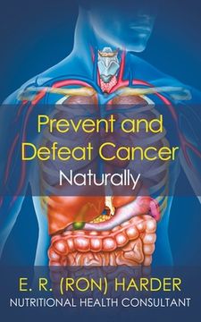 portada Prevent and Defeat Cancer Naturally (en Inglés)